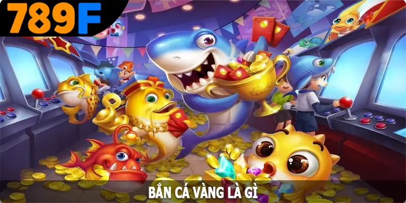 Bắn cá vàng là gì?